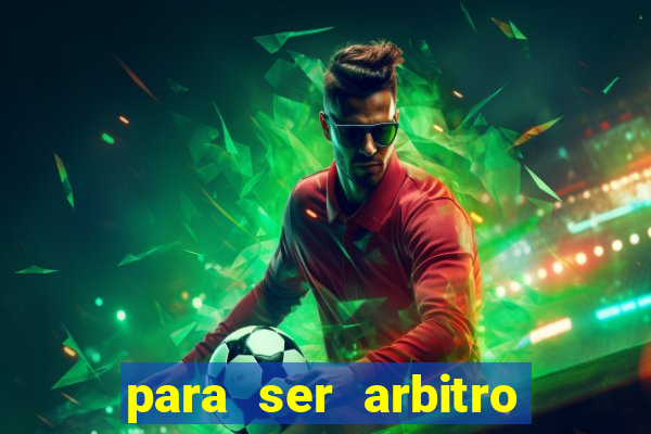 para ser arbitro de futebol